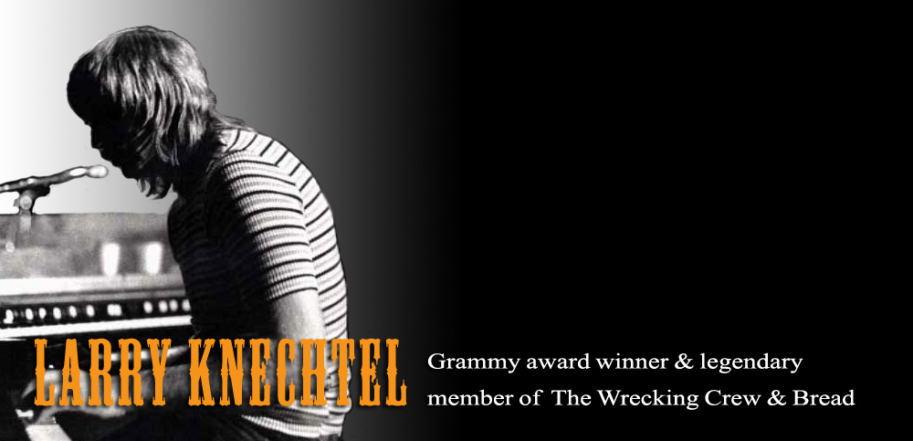 Larry Knechtel - Grammy Award Winner and Legendary Member of The Wrecking Crew and Bread