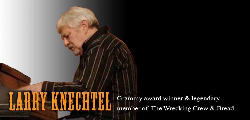 Larry Knechtel - Grammy Award Winner and Legendary Member of The Wrecking Crew and Bread