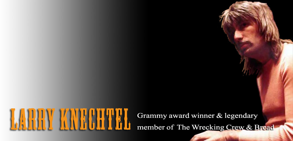 Larry Knechtel - Grammy Award Winner and Legendary Member of The Wrecking Crew and Bread